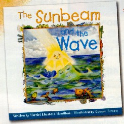 "The Sunbeam and the Wave" by Harriet Elizabeth Hamilton, illustrated by Connie Bowen, based on "A Course In Miracles" published by Unity Books for children aged 4-8 years old